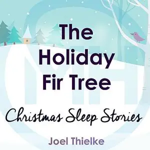 «The Holiday Fir Tree - Christmas Sleep Stories» by Joel Thielke