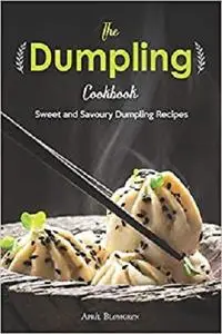 The Dumpling Cookbook: Sweet and Savoury Dumpling Recipes