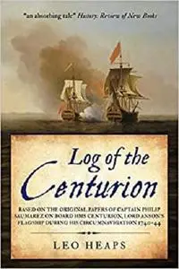 Log of the Centurion: Based on the original papers of Captain Philip Saumarez on board HMS Centurion