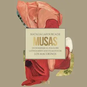 Natalia Lafourcade - Musas: Un Homenaje al Folclore Latinoamericano en Manos de Los Macorinos. Vol. 1 (2017)