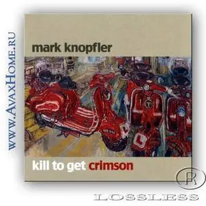 Mark Knopfler - Kill To Get Crimson (2oo7)