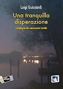 Luigi Guicciardi - Una tranquilla disperazione: Un'indagine del commissario Cataldo