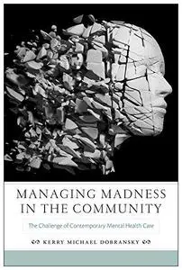 Managing Madness in the Community: The Challenge of Contemporary Mental Health Care (Repost)