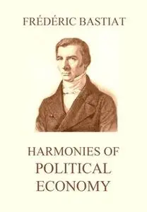 «Harmonies of Political Economy» by Frédéric Bastiat