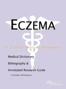 Eczema - A Medical Dictionary, Bibliography, and Annotated Research Guide to Internet References