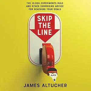 Skip the Line: The 10,000 Experiments Rule and Other Surprising Advice for Reaching Your Goals [Audiobook]