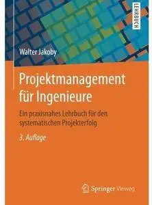 Projektmanagement für Ingenieure: Ein praxisnahes Lehrbuch für den systematischen Projekterfolg (Auflage: 3) [Repost]