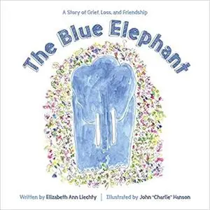 The Blue Elephant: A Story of Grief, Loss, and Friendship