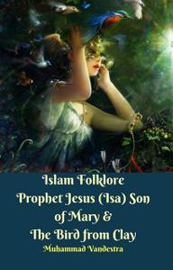 «Islam Folklore Prophet Jesus (Isa) & The Bird Made From Clay» by Muhammad Vandestra