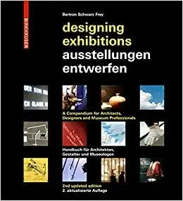 Designing Exhibitions: A Compendium for Architects, Designers and Museum Professionals 2nd Edition