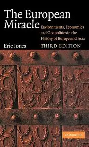 The European Miracle: Environments, Economies and Geopolitics in the History of Europe and Asia, 3 edition (repost)