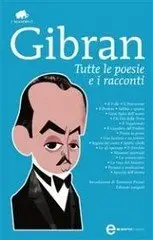 Kahlil Gibran - Tutte le poesie e i racconti