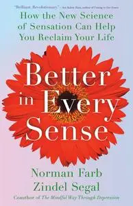 Better in Every Sense: How the New Science of Sensation Can Help You Reclaim Your Life