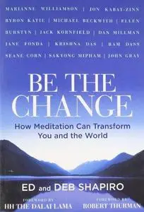 Be the Change: How Meditation Can Transform You and the World (Repost)