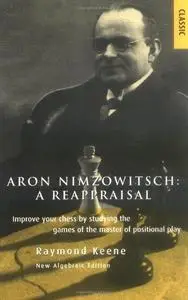 Aron Nimzowitsch - A Reappraisal