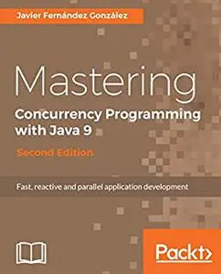 Mastering Concurrency Programming with Java 9 - Second Edition