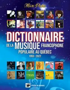 Marc Piché, "Dictionnaire de la musique francophone populaire au Québec (1955-2022)"