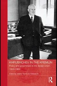 Khrushchev in the Kremlin: Policy and Government in the Soviet Union, 1953-64