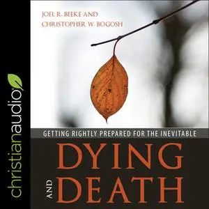 «Dying and Death» by Joel R. Beeke,Christopher W. Bogosh