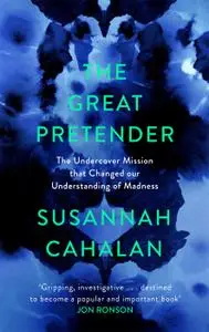 The Great Pretender: The Undercover Mission that Changed our Understanding of Madness, UK Edition