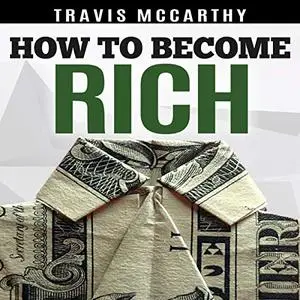 How to Become Rich: 7 Steps to Becoming Wealthy, More Money Than God, Build a Millionaire Mindset [Audiobook] (Repost)