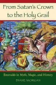 From Satan's Crown to the Holy Grail: Emeralds in Myth, Magic, and History (Repost)