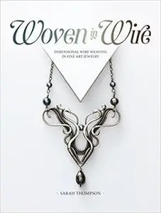 Woven in Wire: Dimensional Wire Weaving in Fine Art Jewelry