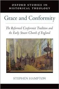 Grace and Conformity: The Reformed Conformist Tradition and the Early Stuart Church of England