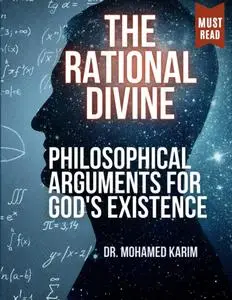 The Rational Divine: Philosophical Arguments for God's Existence