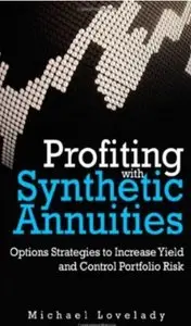 Profiting with Synthetic Annuities: Option Strategies to Increase Yield and Control Portfolio Risk [Repost]