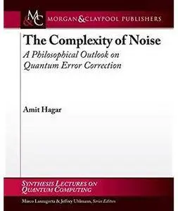 The Complexity of Noise: A Philosophical Outlook on Quantum Error Correction