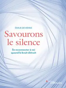 Emilie Devienne, "Savourons le silence : Se reconnecter à soi quand le bruit détruit"