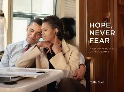 Hope, Never Fear: A Personal Portrait of the Obamas