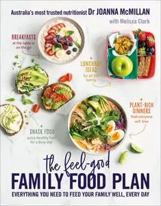 The Feel-Good Family Food Plan: Everything you need to feed your family well, every day