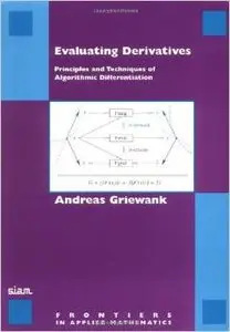 Evaluating Derivatives: Principles and Techniques of Algorithmic Differentiation by Andreas Griewank