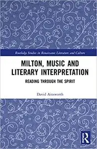 Milton, Music and Literary Interpretation: Reading through the Spirit