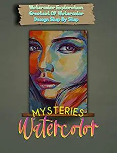 Watercolor Mysteries, Watercolor Exploration, Greatest Of Watercolor Design Step By Step