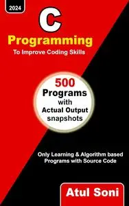 C PROGRAMMING To Improve Coding Skills: Only Learning and Algorithm based Programs with Source Code