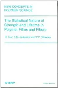 The Statistical Nature of Strength and Lifetime in Polymer Films and Fibers by Bronya Tsoi