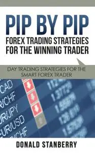 «Pip By Pip: Forex Trading Strategies for the Winning Trader» by Donald Stanberry