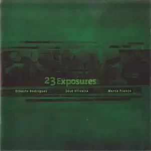 Ernesto Rodrigues, Jose Oliveira, Marco Franco - 23 Exposures (2002)