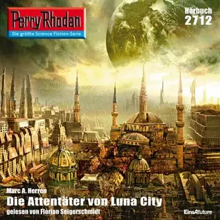 «Perry Rhodan - Episode 2712: Die Attentäter von Luna City» by Marc A. Herren