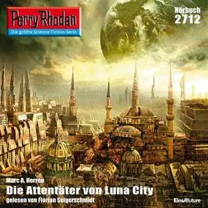 «Perry Rhodan - Episode 2712: Die Attentäter von Luna City» by Marc A. Herren