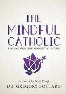 «The Mindful Catholic» by Gregory Bottaro