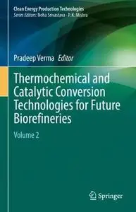 Thermochemical and Catalytic Conversion Technologies for Future Biorefineries: Volume 2