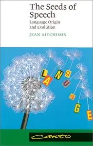 The Seeds of Speech: Language Origin and Evolution by Jean Aitchison