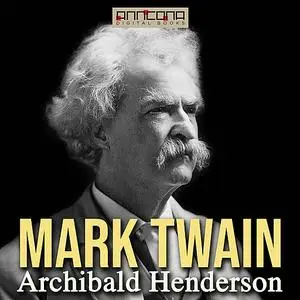 «Mark Twain» by Archibald Henderson