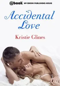 «Accidental Love» by Kristie Glines