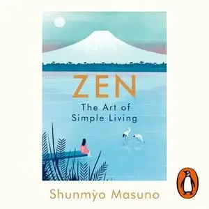 «Zen: The Art of Simple Living» by Shunmyo Masuno