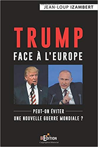 Trump face à l'Europe: Peut-on éviter une nouvelle guerre mondiale ? - Jean-Loup Izambert